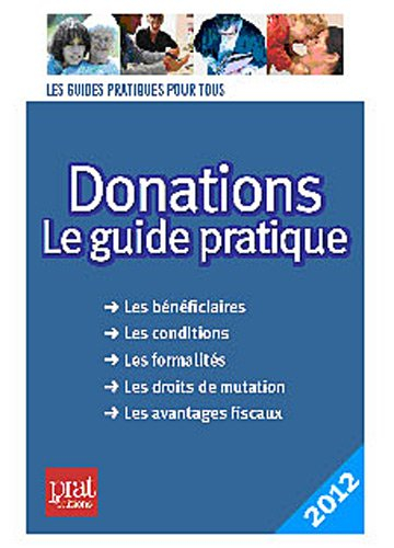 Donations : le guide pratique : les bénéficiaires, les conditions, les formalités, les droits de mut