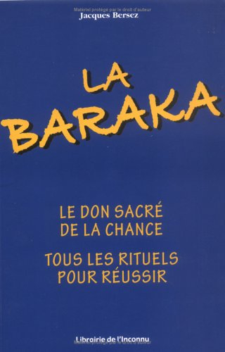 La baraka : comment l'obtenir et s'attirer la chance par tous les moyens