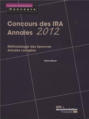 Concours des IRA, annales 2012 : méthodologie des épreuves, annales corrigées : épreuves écrites