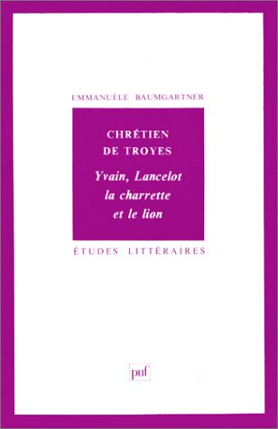 Chrétien de Troyes : Yvain, Lancelot, la charrette et le lion