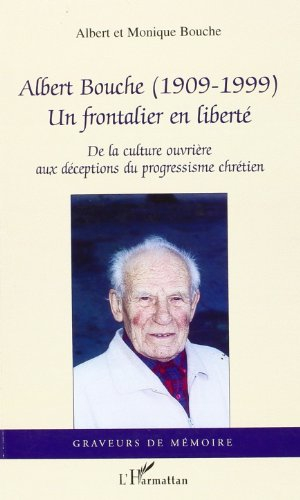 Albert Bouche (1909-1999), un frontalier en liberté : de la culture ouvrière aux déceptions du progr