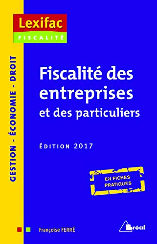 Fiscalité des entreprises et des particuliers : en fiches pratiques : 2017