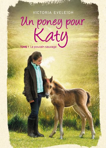 Un poney pour Katy. Vol. 1. Le poulain sauvage