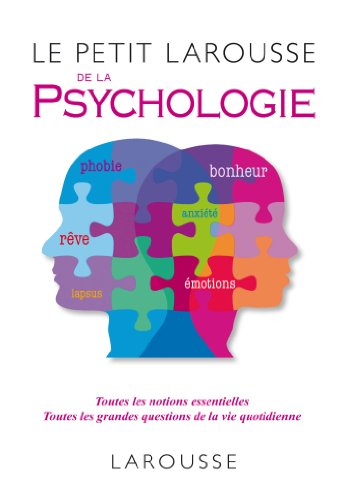 Le petit Larousse de la psychologie : toutes les notions essentielles, toutes les grandes questions 