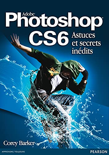 Adobe Photoshop CS6 : astuces et secrets inédits