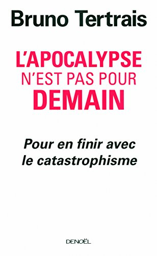 L'apocalypse n'est pas pour demain : pour en finir avec le catastrophisme