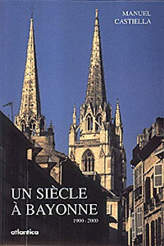 Un siècle à Bayonne : 1900-2000