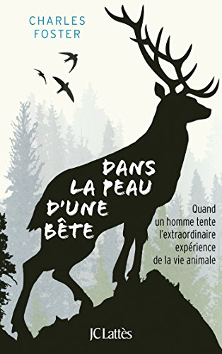 Dans la peau d'une bête : quand un homme tente l'extraordinaire expérience de la vie animale