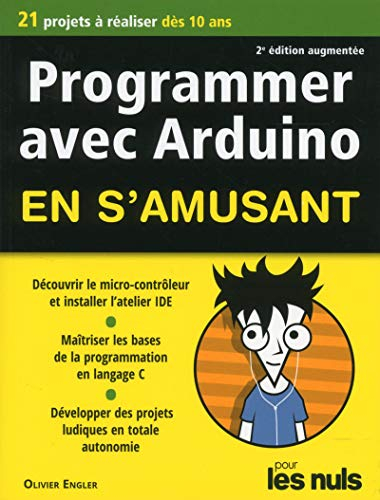 Programmer avec Arduino en s'amusant pour les nuls : 21 projets à réaliser dès 10 ans