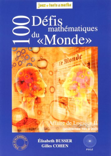 Affaire de logique. Vol. 2. 100 défis mathématiques du Monde : problèmes publiés dans Le Monde en 19