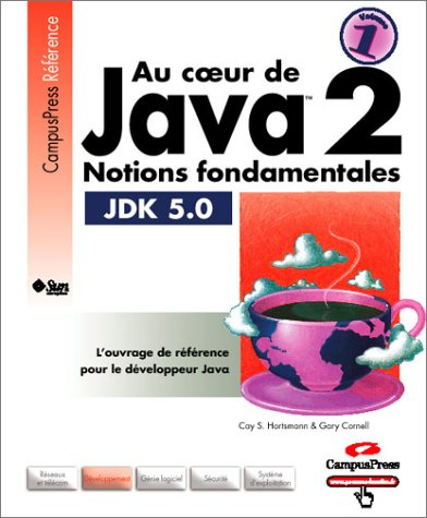 Au coeur de Java 2. Vol. 1. Notions fondamentales : JDK 5.0
