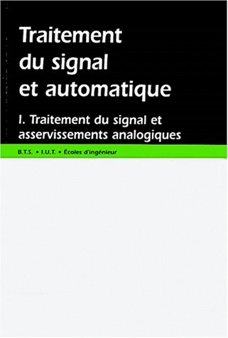 Traitement du signal et automatique. Vol. 1. Traitement du signal et asservissements analogiques