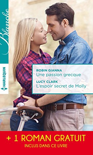 Une passion grecque. L'espoir secret de Molly. La peur d'aimer