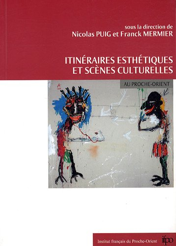 Itinéraires esthétiques et scènes culturelles au Proche-Orient