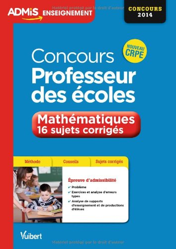 Concours professeur des écoles : mathématiques, 16 sujets corrigés : nouveau CRPE, concours 2014