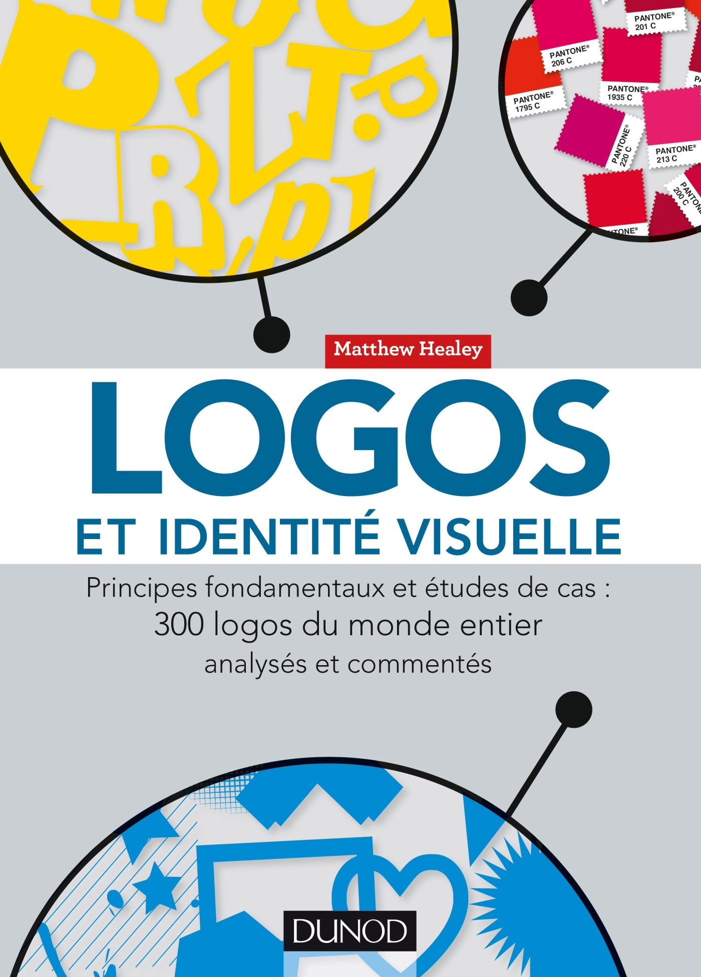 Logos et identité visuelle : principes fondamentaux et études de cas : 300 logos du monde entier ana