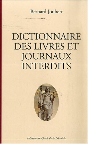 Dictionnaire des livres et journaux interdits : par arrêtés ministériels de 1949 à nos jours