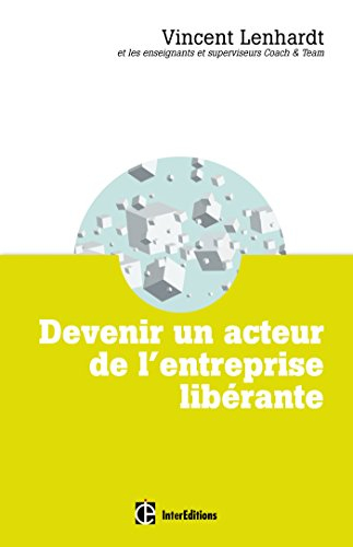 Devenir un acteur de l'entreprise libérante : une pédagogie pour l'intelligence collective et la co-