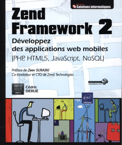 Zend Framework 2 : développez des applications web mobiles : PHP, HTML 5, JavaScript, NoSQL - Cédric Derue