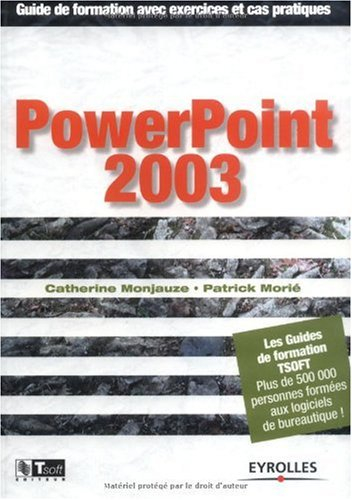 PowerPoint 2003 : guide de formation avec exercices et cas pratiques