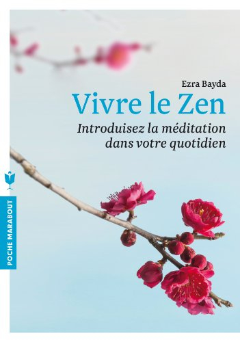Vivre le zen : introduisez la méditation dans votre quotidien