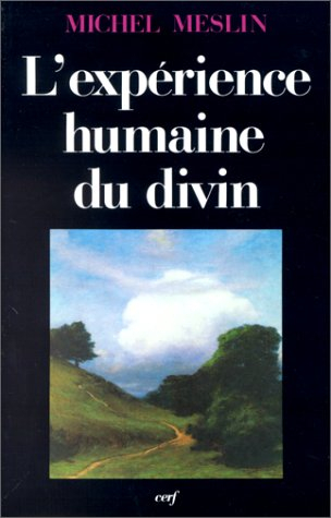 L'EXpérience humaine du divin : fondements d'une anthropologie religieuse