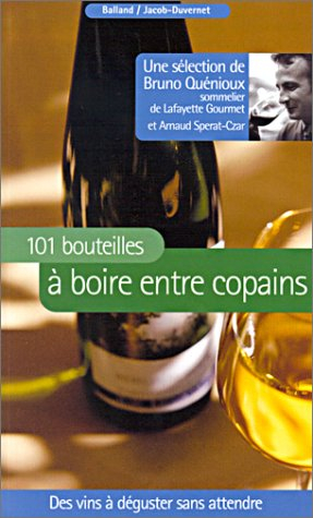 101 bouteilles à boire entre copains : des vins à déguster sans attendre