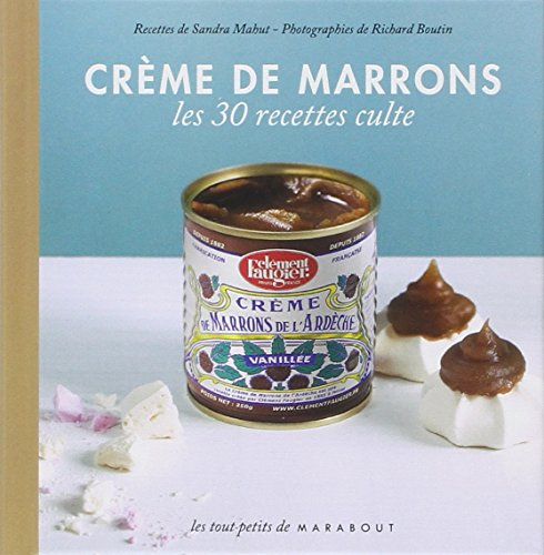 Crème de marrons Clément Faugier : le petit livre : les 30 recettes culte