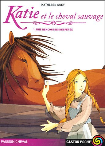 Katie et le cheval sauvage. Vol. 1. Une rencontre inespérée