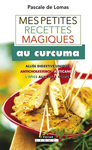 Mes petites recettes magiques au curcuma : alliée digestive unique, anticholestérol, anticancer... :