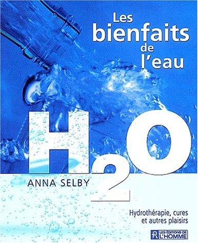 les bienfaits de l'eau h2o. hydrothérapie, cures et autres plaisirs