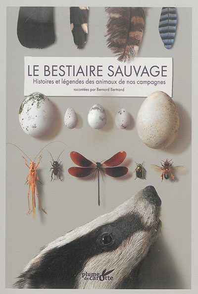 Le bestiaire sauvage : histoires et légendes des animaux de nos campagnes