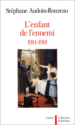 L'enfant de l'ennemi : 1914-1918 : viol, avortement, infanticide pendant la Grande Guerre