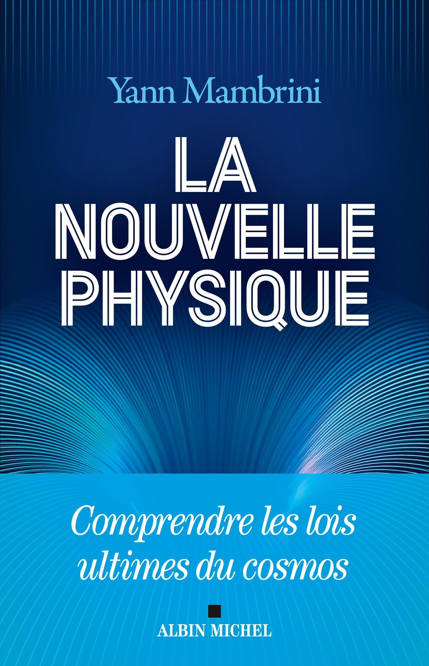 La nouvelle physique : comprendre les lois ultimes du cosmos