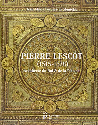 Pierre Lescot (1515-1578) : architecte du roi & de la Pléiade
