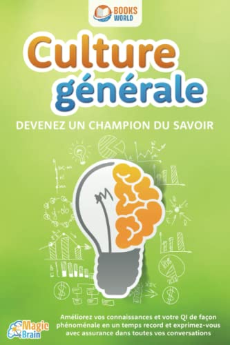 Culture générale - Devenez un champion du savoir: Améliorez vos connaissances et votre QI de façon p