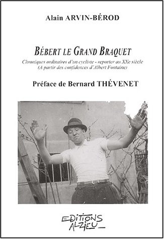 bébert le grand braquet. chroniques ordinaires d'un cycliste-reporter au xxème siècle