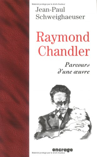 Raymond Chandler : parcours d'une oeuvre - Jean-Paul Schweighaeuser