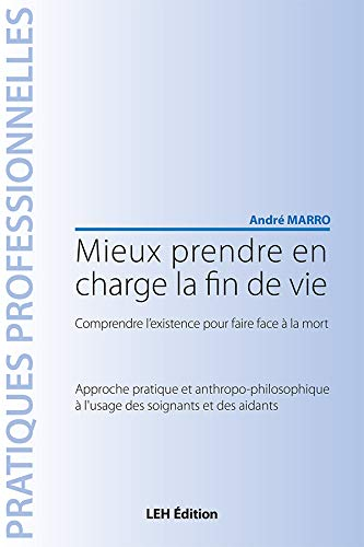 Mieux prendre en charge la fin de vie : comprendre l'existence pour faire face à la mort : approche 