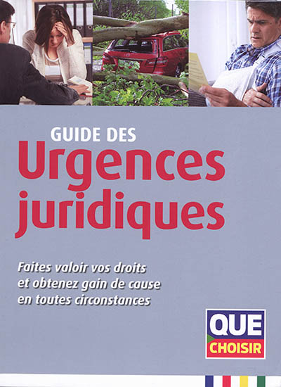 Guide des urgences juridiques : faites valoir vos droits et obtenez gain de cause en toutes circonst