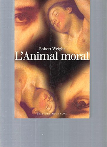 L'animal moral : psychologie évolutionniste et vie quotidienne