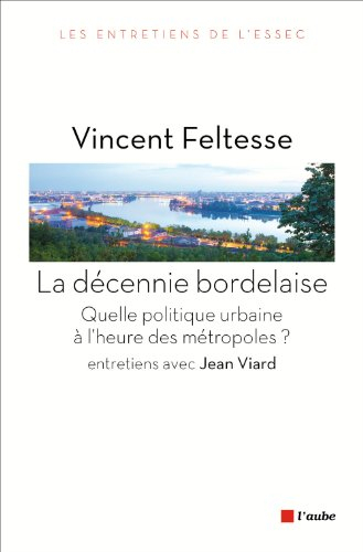 La décennie bordelaise : quelle politique urbaine à l'heure des métropoles ?