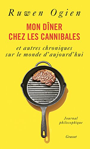 Mon dîner chez les cannibales : et autres chroniques sur le monde d'aujourd'hui : journal philosophi