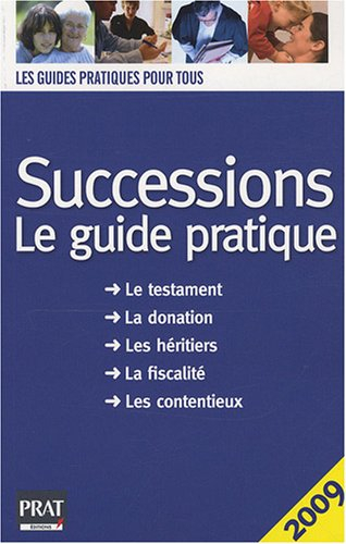 Successions, le guide pratique : le testament, la donation, les héritiers, la fiscalité, les content