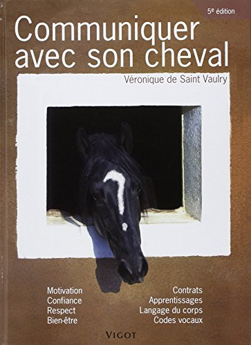 Communiquer avec son cheval : motivation, confiance, respect, bien-être, contrats, apprentissages, l