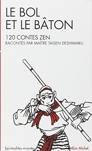 Le bol et le bâton : 120 cent vingt contes zen