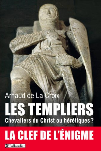 les templiers. chevaliers du christ ou hérétiques ?