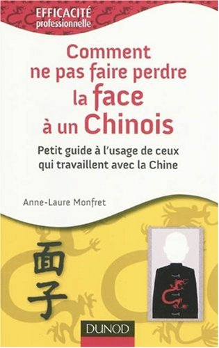 Comment ne pas faire perdre la face à un Chinois : petit guide à l'usage de ceux qui travaillent ave