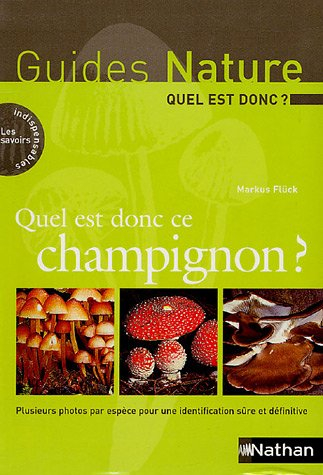 Quel est donc ce champignon ? : plusieurs photos par espèce pour une identification sûre et définiti