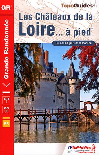 Les châteaux de la Loire... à pied : plus de 40 jours de randonnée